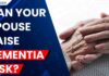 Spousal Dementia Shock Risk Spouses May Raise Dementia Risk by Up to 70%: Study
